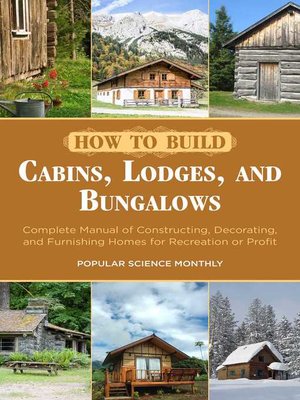 cover image of How to Build Cabins, Lodges, and Bungalows: Complete Manual of Constructing, Decorating, and Furnishing Homes for Recreation or Profit